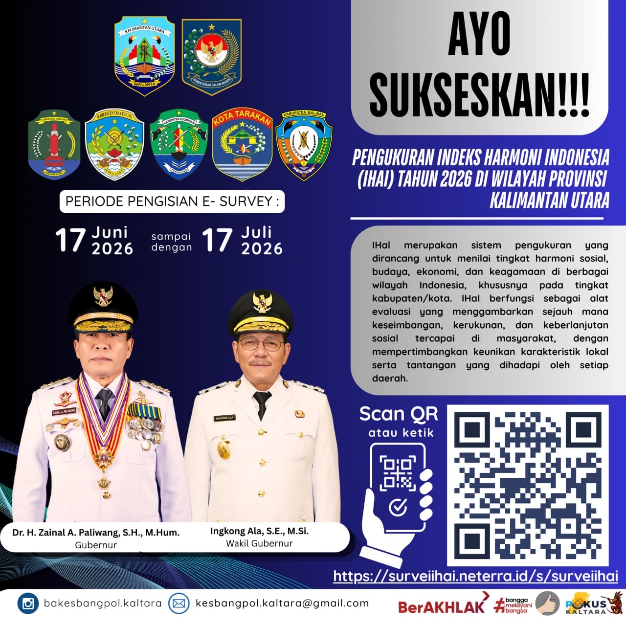 Yth. Bapak/Ibu/Saudara(i),  Dalam rangka Pengukuran Indeks Harmoni Indonesia (IHaI) Tahun 2026, kami mengharapkan partisipasi Bapak/Ibu/Saudara(i) untuk mengisi dan menyebarkan survei yang bertujuan memperoleh gambaran tingkat harmoni, kebersamaan, dan kehidupan sosial masyarakat di Provinsi Kalimantan Utara.  Hasil survei ini akan menjadi bahan evaluasi serta dasar penyusunan perencanaan dan peng